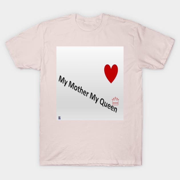 My Mother My Queen T-Shirt by Old Skool Queene 4 U